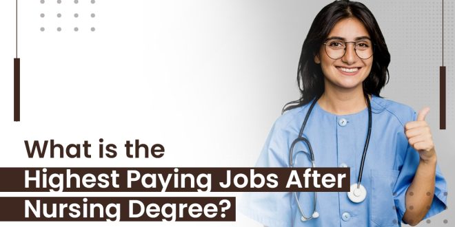 What is the Highest Paying Jobs After Nursing Degree?